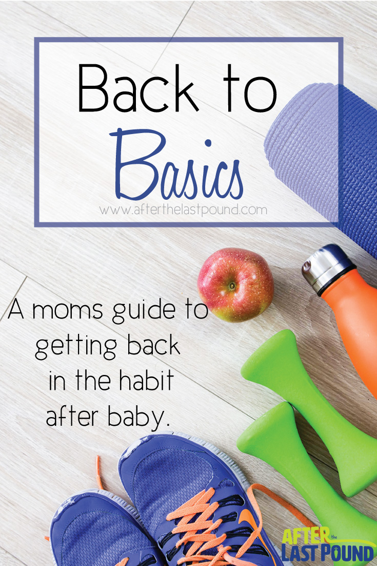 Back To Basics For Postpartum Moms - After The Last Pound